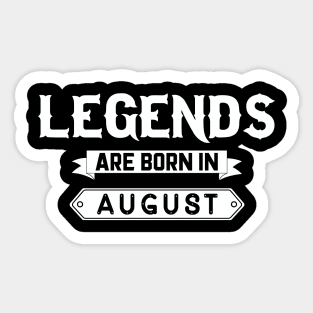 Legends Are Born In August Sticker